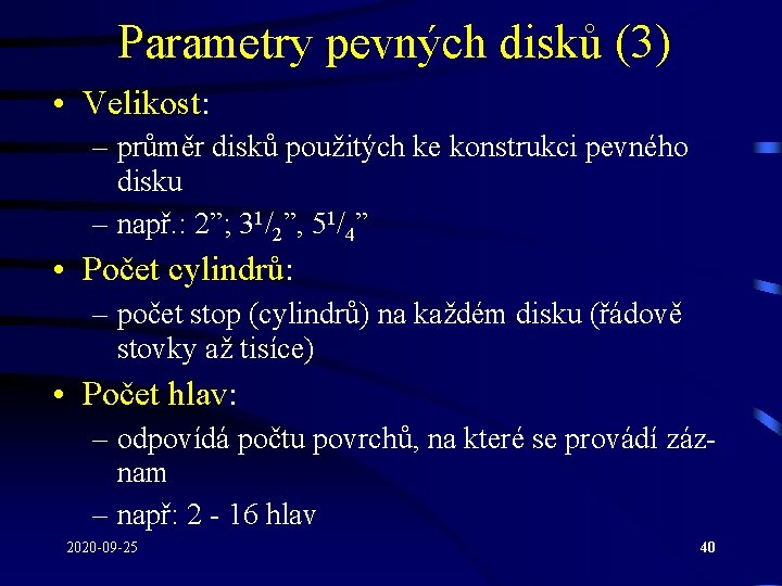 Parametry pevných disků (3) • Velikost: – průměr disků použitých ke konstrukci pevného disku