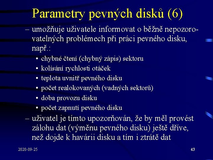 Parametry pevných disků (6) – umožňuje uživatele informovat o běžně nepozorovatelných problémech při práci