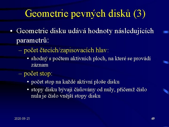 Geometrie pevných disků (3) • Geometrie disku udává hodnoty následujících parametrů: – počet čtecích/zapisovacích