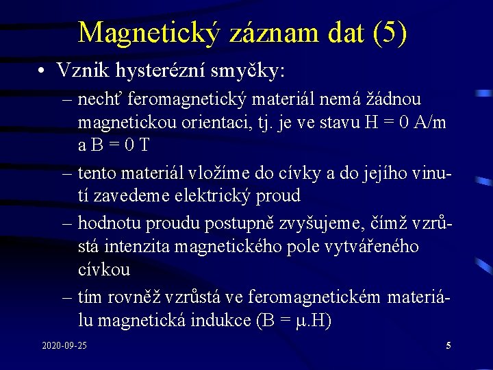 Magnetický záznam dat (5) • Vznik hysterézní smyčky: – nechť feromagnetický materiál nemá žádnou