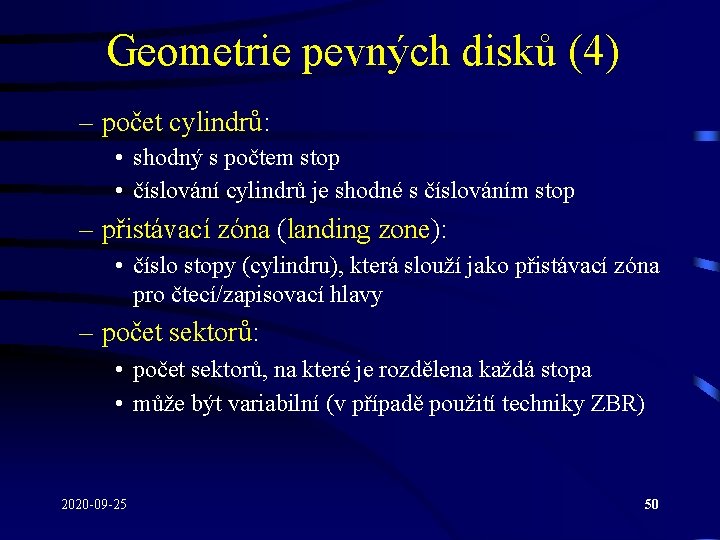 Geometrie pevných disků (4) – počet cylindrů: • shodný s počtem stop • číslování