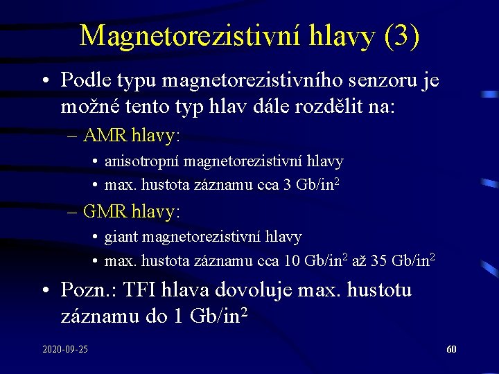 Magnetorezistivní hlavy (3) • Podle typu magnetorezistivního senzoru je možné tento typ hlav dále