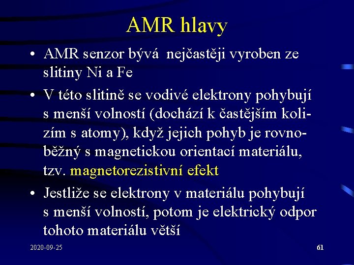 AMR hlavy • AMR senzor bývá nejčastěji vyroben ze slitiny Ni a Fe •