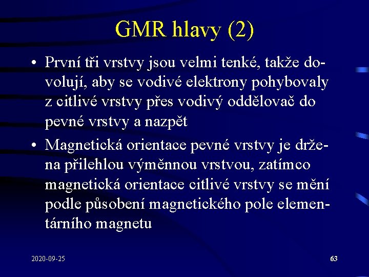 GMR hlavy (2) • První tři vrstvy jsou velmi tenké, takže dovolují, aby se