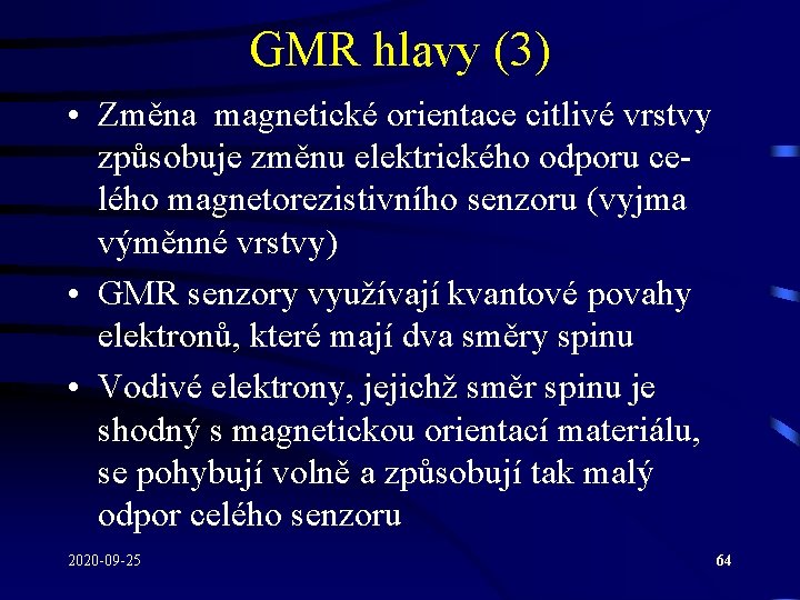 GMR hlavy (3) • Změna magnetické orientace citlivé vrstvy způsobuje změnu elektrického odporu celého