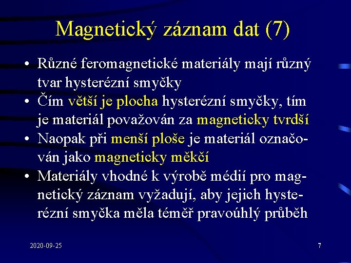 Magnetický záznam dat (7) • Různé feromagnetické materiály mají různý tvar hysterézní smyčky •