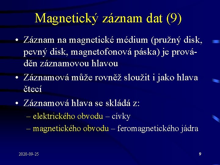 Magnetický záznam dat (9) • Záznam na magnetické médium (pružný disk, pevný disk, magnetofonová