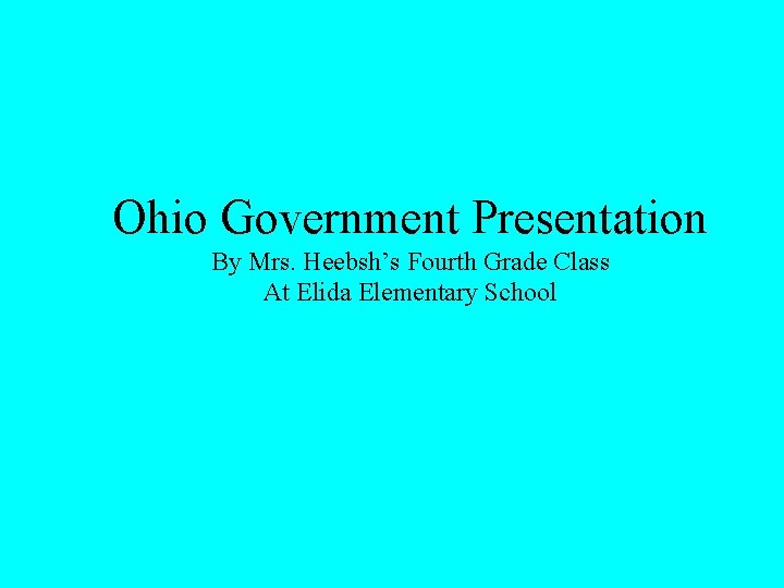 Ohio Government Presentation By Mrs. Heebsh’s Fourth Grade Class At Elida Elementary School 