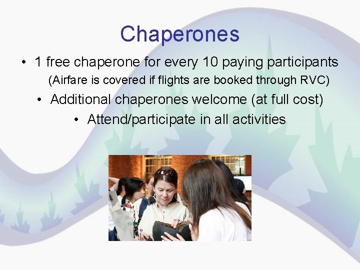 Chaperones • 1 free chaperone for every 10 paying participants (Airfare is covered if