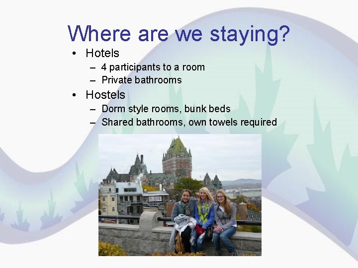 Where are we staying? • Hotels – 4 participants to a room – Private