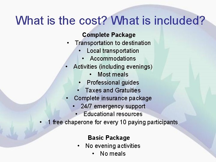 What is the cost? What is included? Complete Package • Transportation to destination •