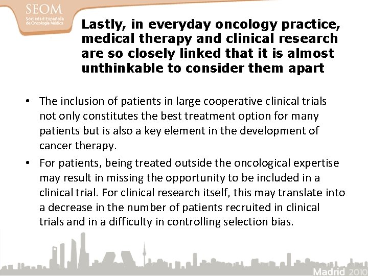 Lastly, in everyday oncology practice, medical therapy and clinical research are so closely linked