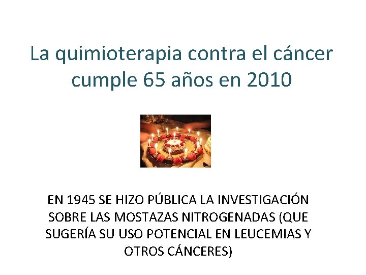 La quimioterapia contra el cáncer cumple 65 años en 2010 EN 1945 SE HIZO