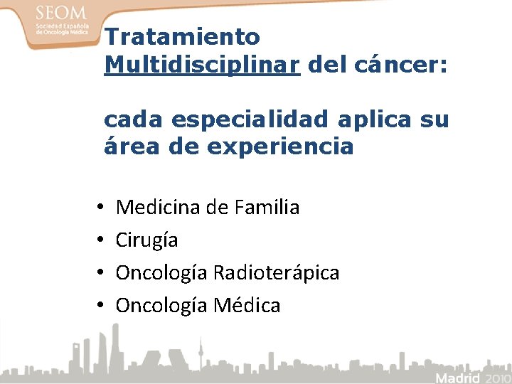 Tratamiento Multidisciplinar del cáncer: cada especialidad aplica su área de experiencia • • Medicina