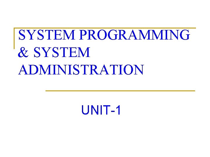 SYSTEM PROGRAMMING & SYSTEM ADMINISTRATION UNIT-1 