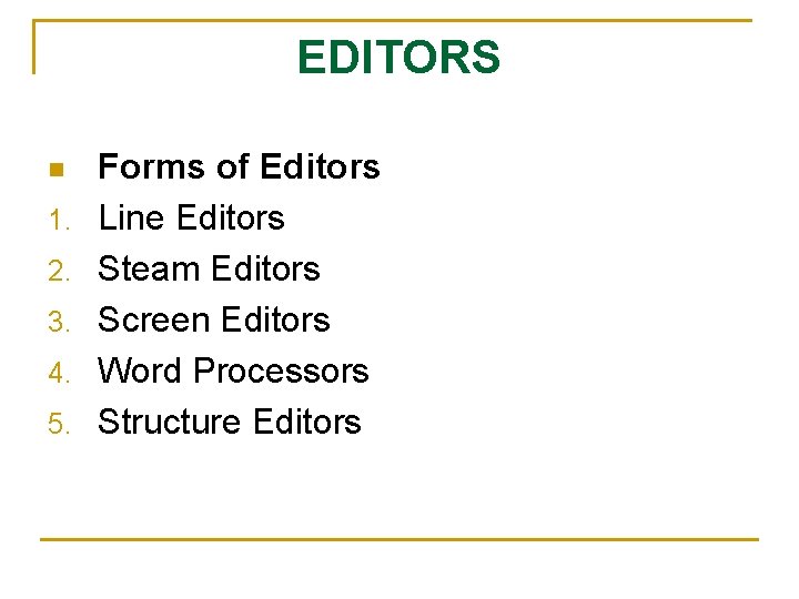 EDITORS n 1. 2. 3. 4. 5. Forms of Editors Line Editors Steam Editors