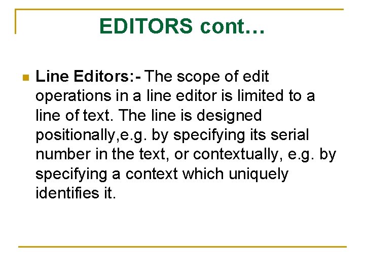 EDITORS cont… n Line Editors: - The scope of edit operations in a line