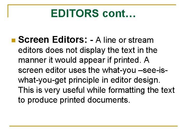 EDITORS cont… n Screen Editors: - A line or stream editors does not display