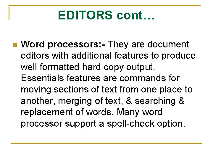 EDITORS cont… n Word processors: - They are document editors with additional features to