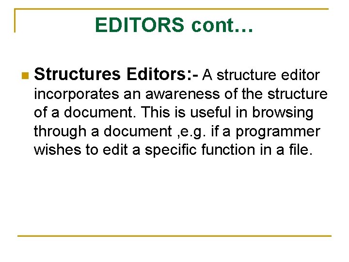 EDITORS cont… n Structures Editors: - A structure editor incorporates an awareness of the