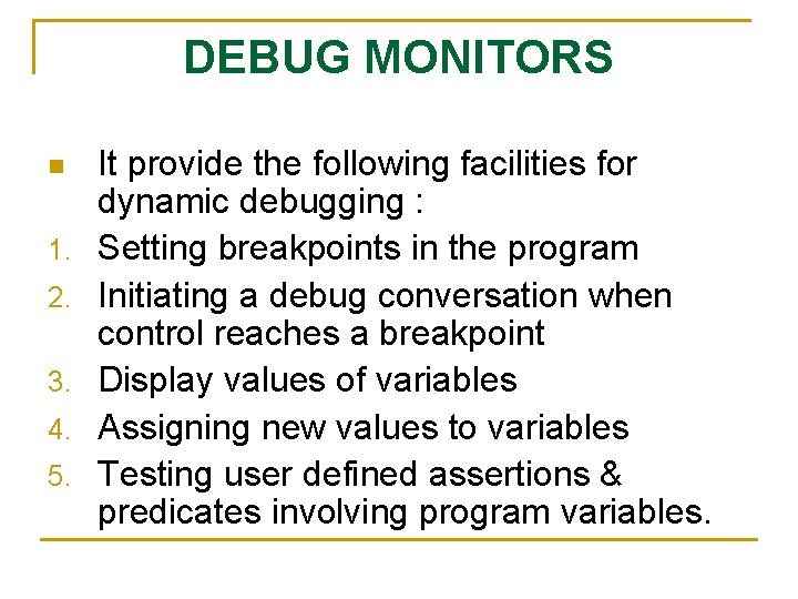 DEBUG MONITORS n 1. 2. 3. 4. 5. It provide the following facilities for