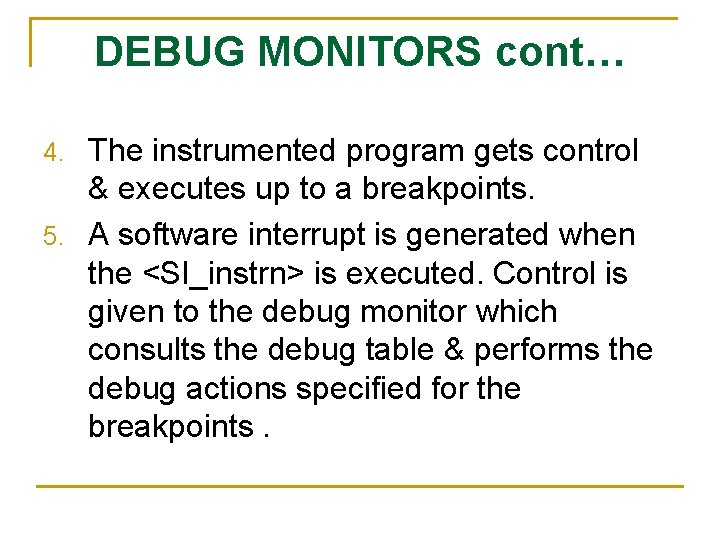 DEBUG MONITORS cont… The instrumented program gets control & executes up to a breakpoints.