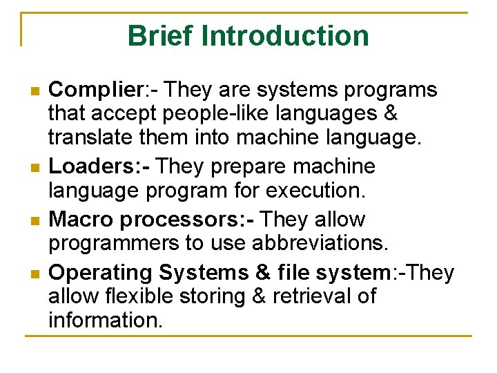 Brief Introduction n n Complier: - They are systems programs that accept people-like languages