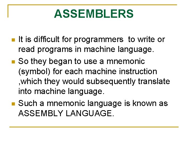 ASSEMBLERS n n n It is difficult for programmers to write or read programs