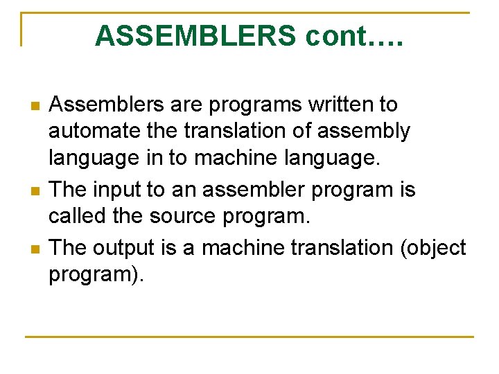 ASSEMBLERS cont…. n n n Assemblers are programs written to automate the translation of