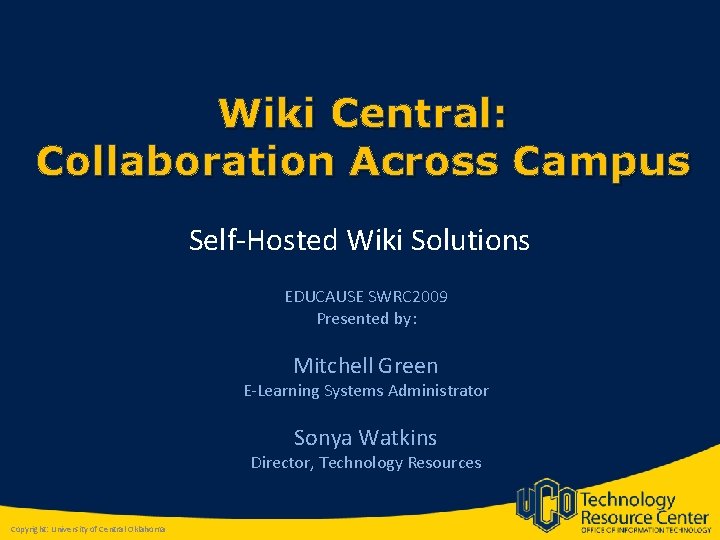 Wiki Central: Collaboration Across Campus Self-Hosted Wiki Solutions EDUCAUSE SWRC 2009 Presented by: Mitchell