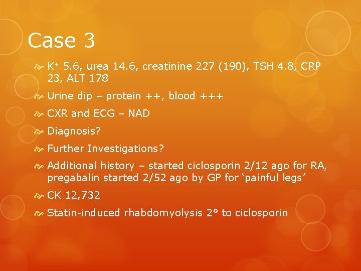 Case 3 K+ 5. 6, urea 14. 6, creatinine 227 (190), TSH 4. 8,