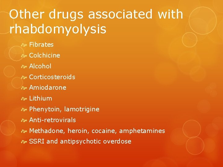 Other drugs associated with rhabdomyolysis Fibrates Colchicine Alcohol Corticosteroids Amiodarone Lithium Phenytoin, lamotrigine Anti-retrovirals