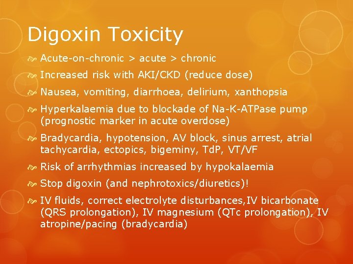 Digoxin Toxicity Acute-on-chronic > acute > chronic Increased risk with AKI/CKD (reduce dose) Nausea,