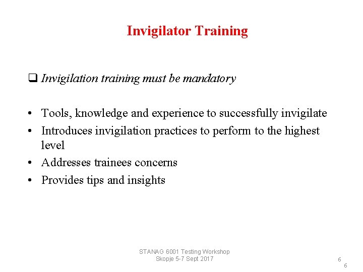 Invigilator Training q Invigilation training must be mandatory • Tools, knowledge and experience to
