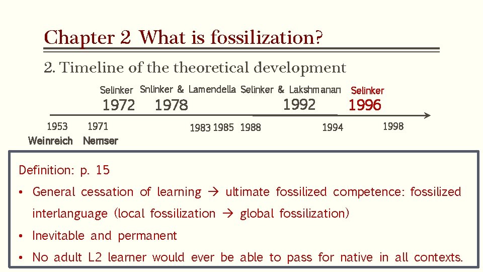 Chapter 2 What is fossilization? 2. Timeline of theoretical development Selinker Snlinker & Lamendella Chapter 2 What is fossilization? 2. Timeline of theoretical development Selinker Snlinker & Lamendella