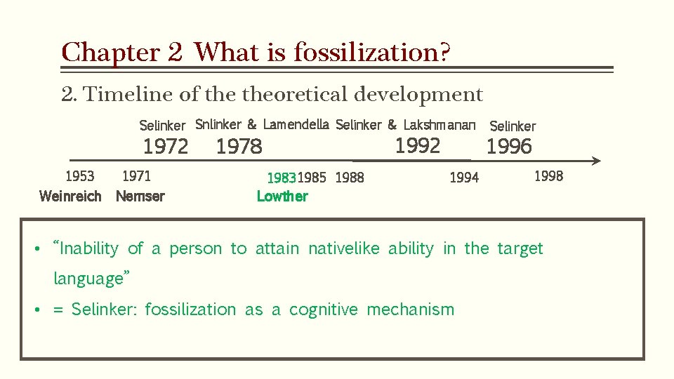 Chapter 2 What is fossilization? 2. Timeline of theoretical development Selinker Snlinker & Lamendella Chapter 2 What is fossilization? 2. Timeline of theoretical development Selinker Snlinker & Lamendella