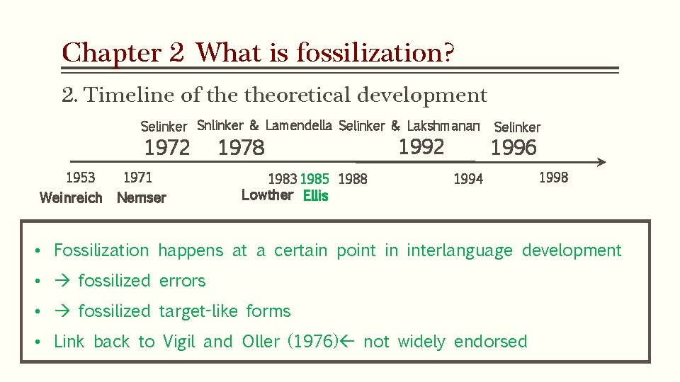 Chapter 2 What is fossilization? 2. Timeline of theoretical development Selinker Snlinker & Lamendella Chapter 2 What is fossilization? 2. Timeline of theoretical development Selinker Snlinker & Lamendella