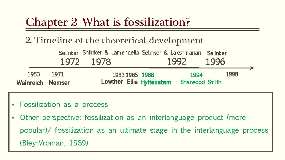 Chapter 2 What is fossilization? 2. Timeline of theoretical development Selinker Snlinker & Lamendella Chapter 2 What is fossilization? 2. Timeline of theoretical development Selinker Snlinker & Lamendella