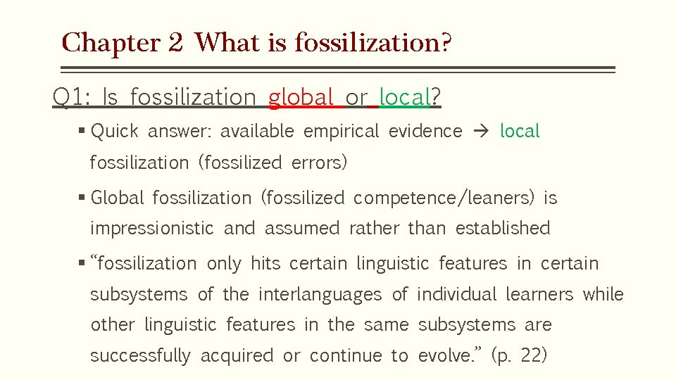 Chapter 2 What is fossilization? Q 1: Is fossilization global or local? § Quick Chapter 2 What is fossilization? Q 1: Is fossilization global or local? § Quick