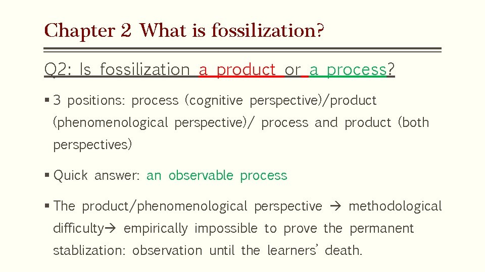 Chapter 2 What is fossilization? Q 2: Is fossilization a product or a process? Chapter 2 What is fossilization? Q 2: Is fossilization a product or a process?