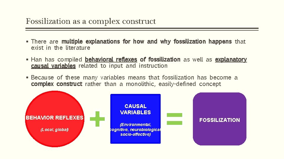 Fossilization as a complex construct § There are multiple explanations for how and why Fossilization as a complex construct § There are multiple explanations for how and why