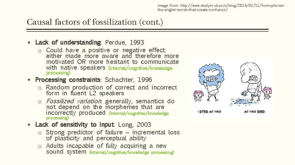 image from: http: //www. studyin-uk. com/blog/2014/02/11/homophonesthe-english-words-that-create-confusion/ Causal factors of fossilization (cont. ) § Lack image from: http: //www. studyin-uk. com/blog/2014/02/11/homophonesthe-english-words-that-create-confusion/ Causal factors of fossilization (cont. ) § Lack