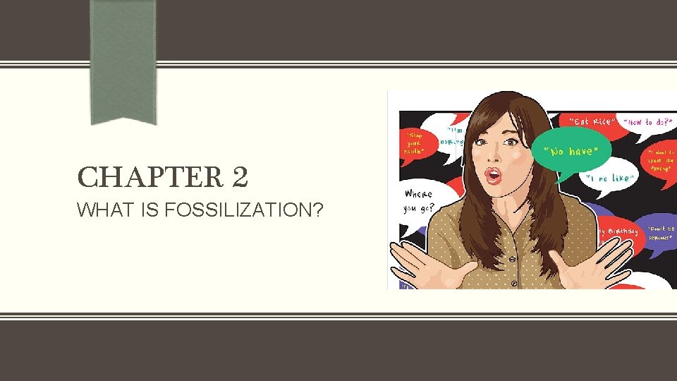 CHAPTER 2 WHAT IS FOSSILIZATION? CHAPTER 2 WHAT IS FOSSILIZATION?