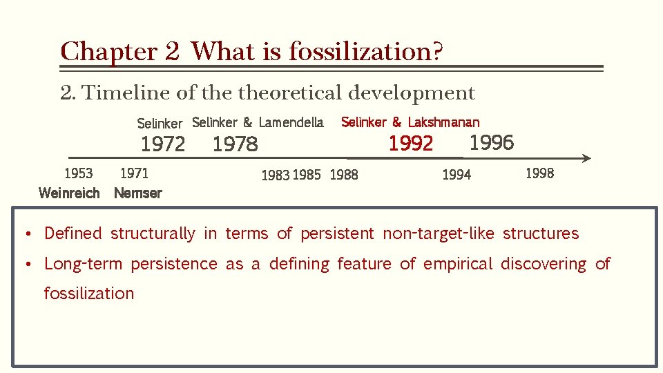 Chapter 2 What is fossilization? 2. Timeline of theoretical development Selinker & Lamendella 1972 Chapter 2 What is fossilization? 2. Timeline of theoretical development Selinker & Lamendella 1972