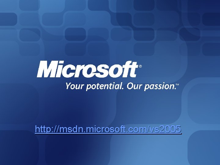 http: //msdn. microsoft. com/vs 2005 