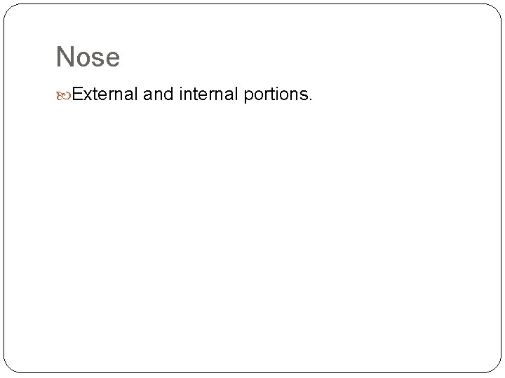 Nose External and internal portions. 