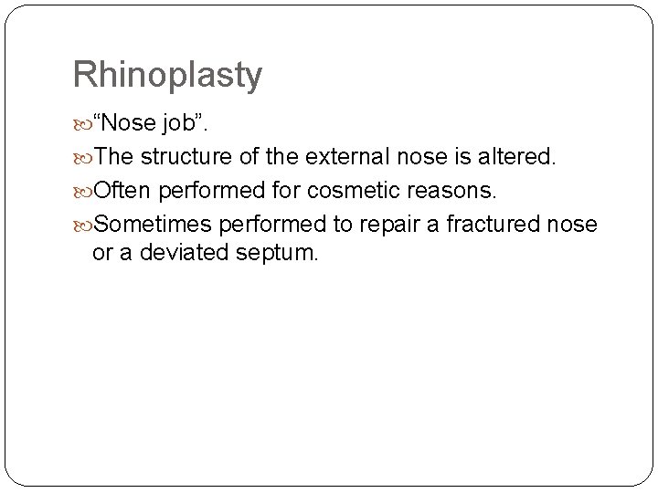 Rhinoplasty “Nose job”. The structure of the external nose is altered. Often performed for