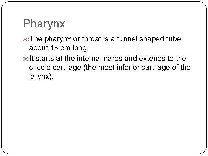 Pharynx The pharynx or throat is a funnel shaped tube about 13 cm long.