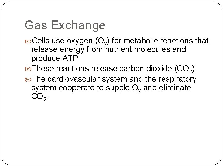 Gas Exchange Cells use oxygen (O 2) for metabolic reactions that release energy from