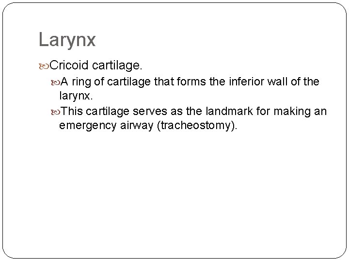 Larynx Cricoid cartilage. A ring of cartilage that forms the inferior wall of the